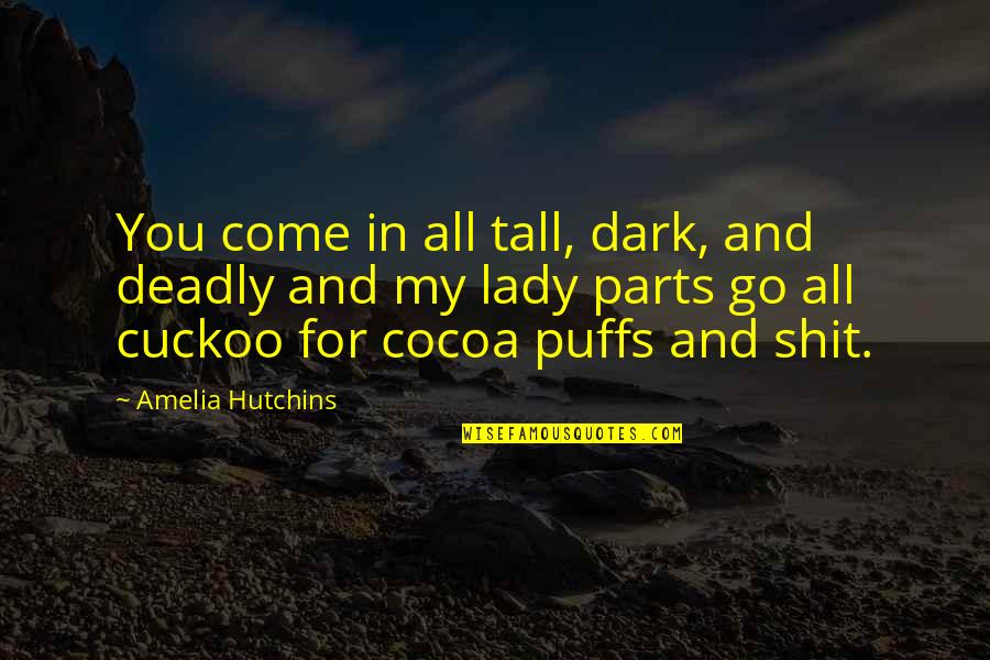 Big Smile Quote Quotes By Amelia Hutchins: You come in all tall, dark, and deadly Big Smile Quote Quotes By Amelia Hutchins: You come in all tall, dark, and deadly