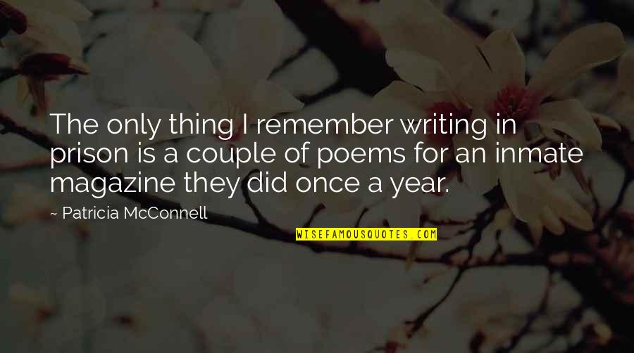 Big Smile Quote Quotes By Patricia McConnell: The only thing I remember writing in prison Big Smile Quote Quotes By Patricia McConnell: The only thing I remember writing in prison