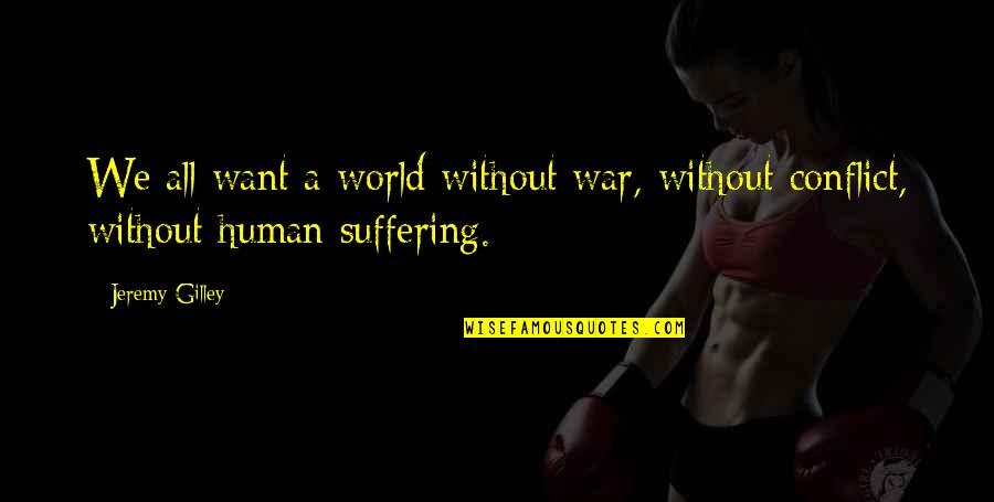 Big Softy Quotes By Jeremy Gilley: We all want a world without war, without