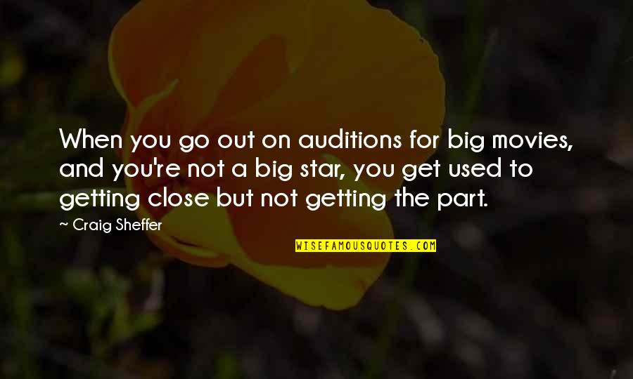 Big Star Quotes By Craig Sheffer: When you go out on auditions for big Big Star Quotes By Craig Sheffer: When you go out on auditions for big