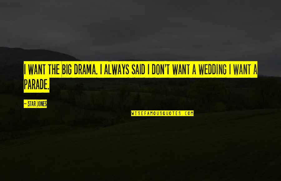 Big Star Quotes By Star Jones: I want the big drama. I always said