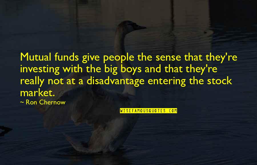 Big Stock Quotes By Ron Chernow: Mutual funds give people the sense that they're