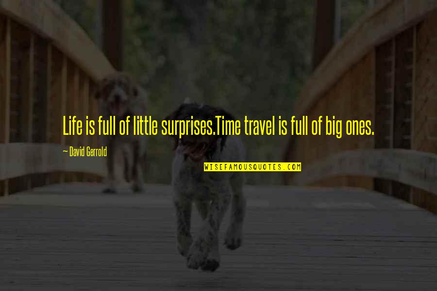 Big Surprises Quotes By David Gerrold: Life is full of little surprises.Time travel is