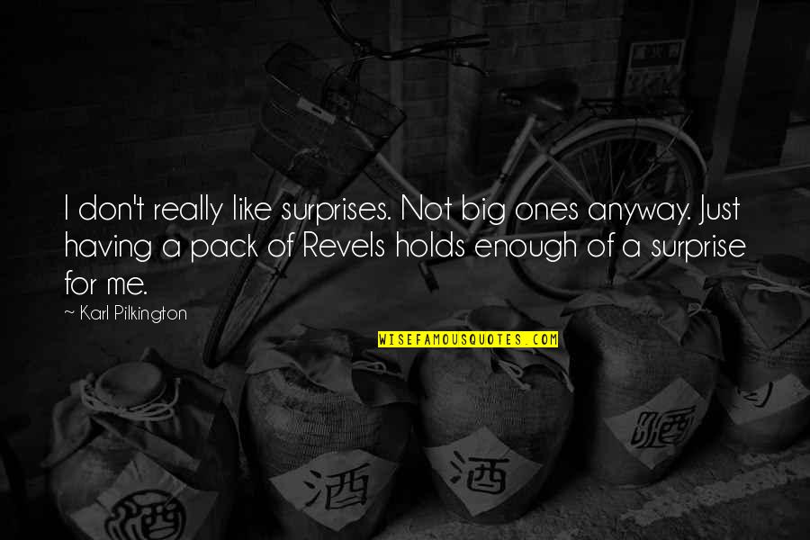 Big Surprises Quotes By Karl Pilkington: I don't really like surprises. Not big ones