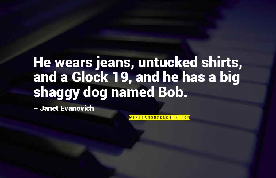 Big T Shirts Quotes By Janet Evanovich: He wears jeans, untucked shirts, and a Glock