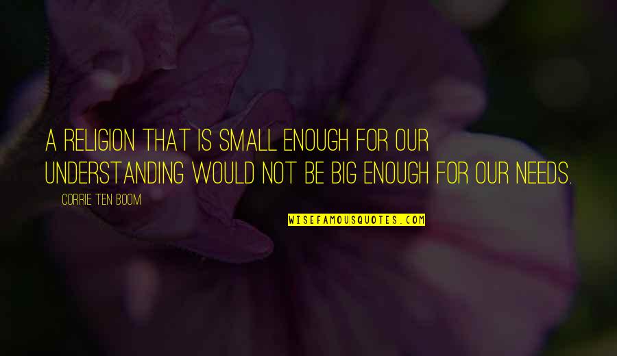 Big Ten Quotes By Corrie Ten Boom: A religion that is small enough for our