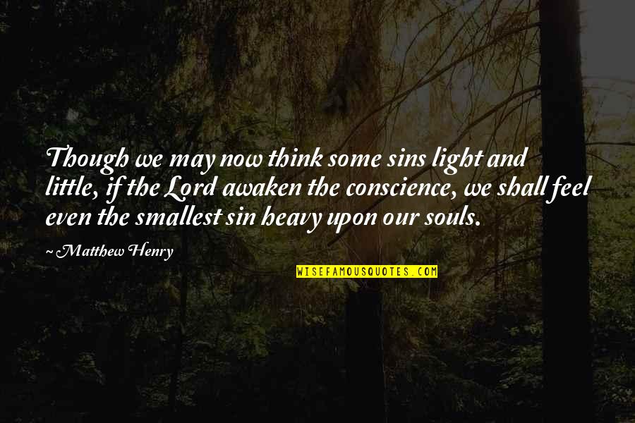 Big Ten Quotes By Matthew Henry: Though we may now think some sins light