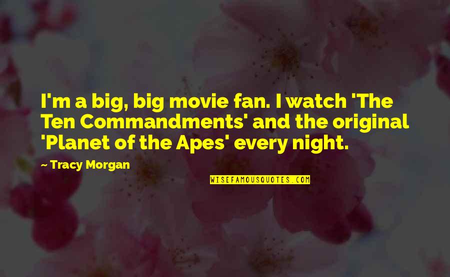 Big Ten Quotes By Tracy Morgan: I'm a big, big movie fan. I watch
