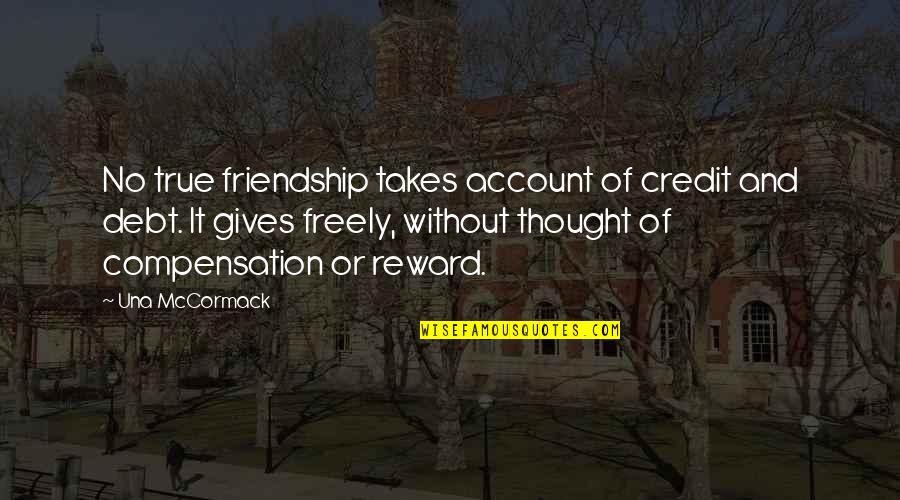 Big Thanks To God Quotes By Una McCormack: No true friendship takes account of credit and