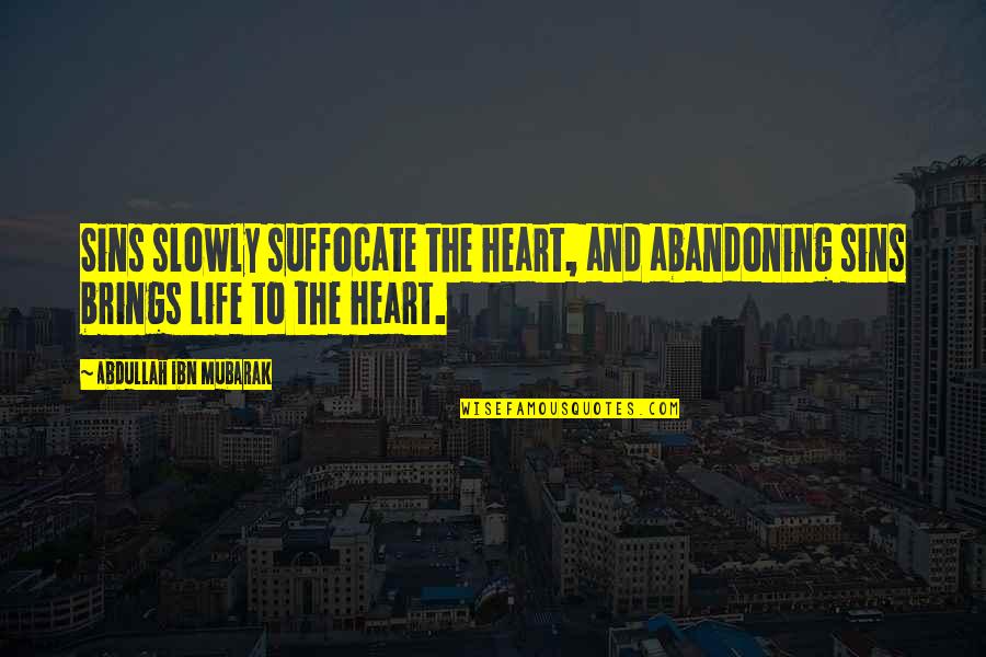 Big Things Poppin Slogan Quotes By Abdullah Ibn Mubarak: Sins slowly suffocate the heart, and abandoning sins