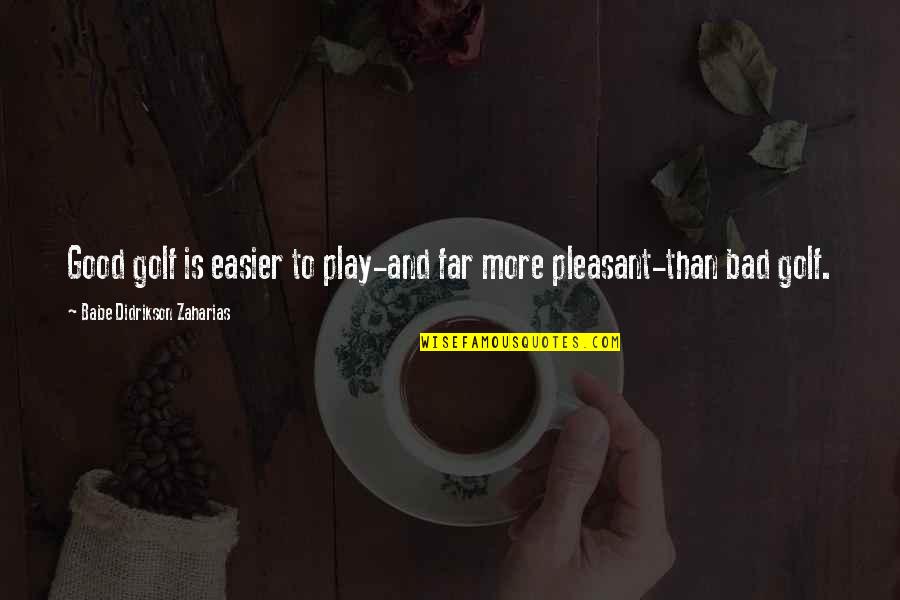 Big Things Poppin Slogan Quotes By Babe Didrikson Zaharias: Good golf is easier to play-and far more