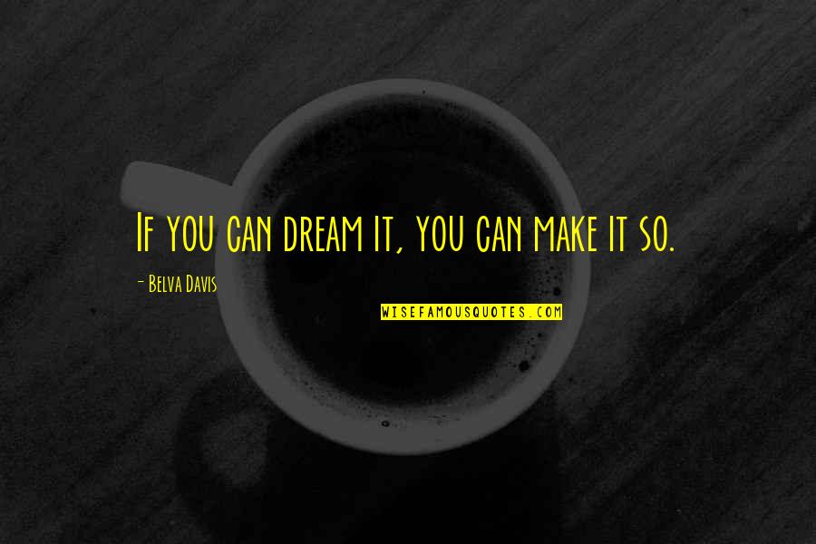 Big Things Poppin Slogan Quotes By Belva Davis: If you can dream it, you can make