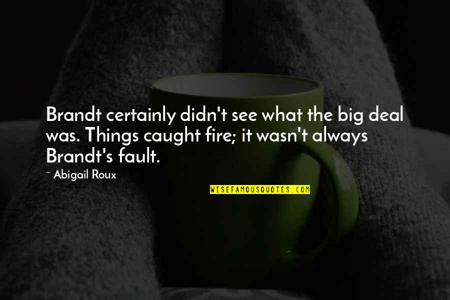 Big Things Quotes By Abigail Roux: Brandt certainly didn't see what the big deal Big Things Quotes By Abigail Roux: Brandt certainly didn't see what the big deal