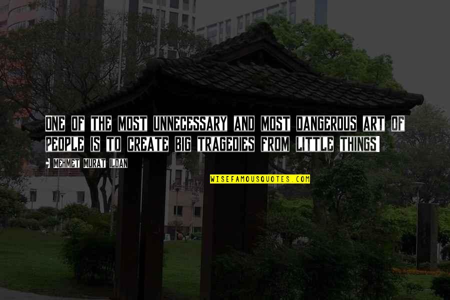 Big Things Quotes By Mehmet Murat Ildan: One of the most unnecessary and most dangerous Big Things Quotes By Mehmet Murat Ildan: One of the most unnecessary and most dangerous