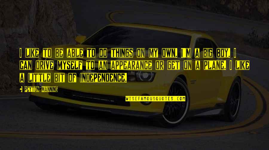 Big Things Quotes By Peyton Manning: I like to be able to do things Big Things Quotes By Peyton Manning: I like to be able to do things