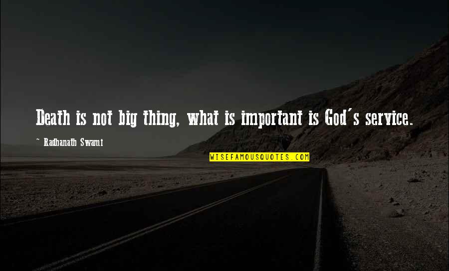 Big Things Quotes By Radhanath Swami: Death is not big thing, what is important Big Things Quotes By Radhanath Swami: Death is not big thing, what is important
