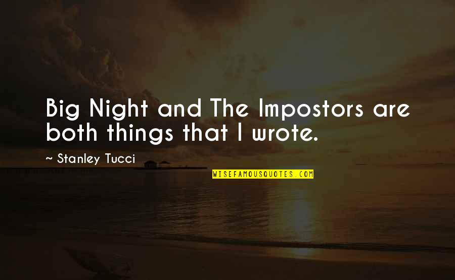 Big Things Quotes By Stanley Tucci: Big Night and The Impostors are both things Big Things Quotes By Stanley Tucci: Big Night and The Impostors are both things