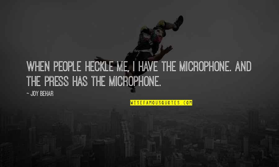 Big Thinkers Quotes By Joy Behar: When people heckle me, I have the microphone.