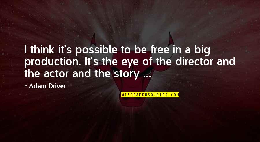 Big Thinking Quotes By Adam Driver: I think it's possible to be free in