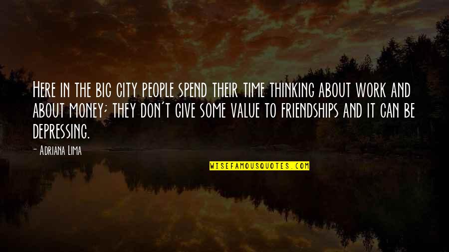 Big Thinking Quotes By Adriana Lima: Here in the big city people spend their