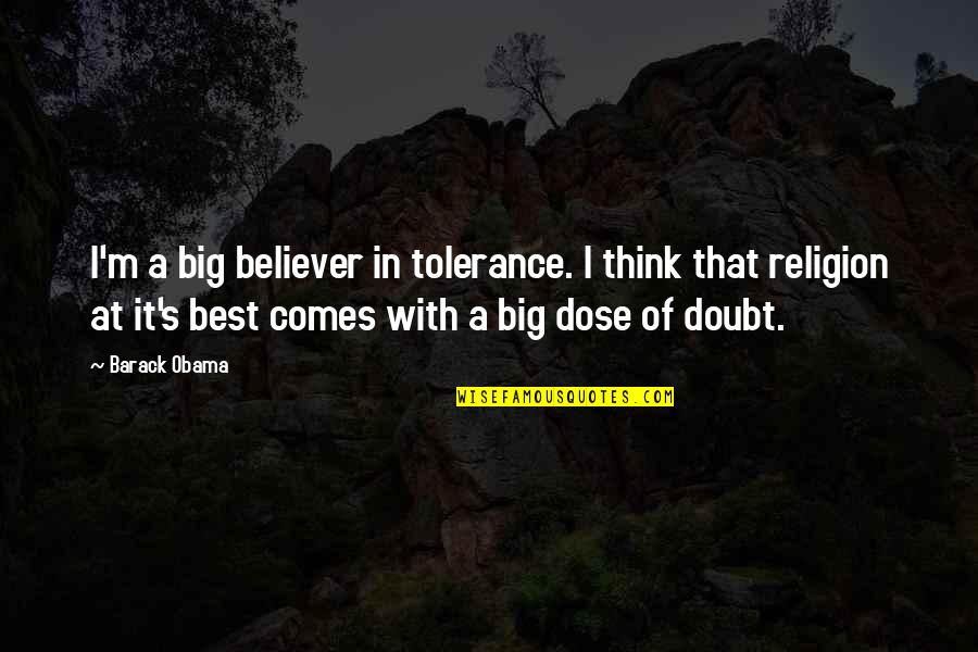 Big Thinking Quotes By Barack Obama: I'm a big believer in tolerance. I think
