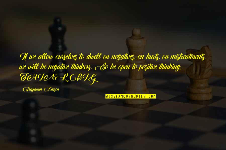 Big Thinking Quotes By Benjamin Carson: If we allow ourselves to dwell on negatives,