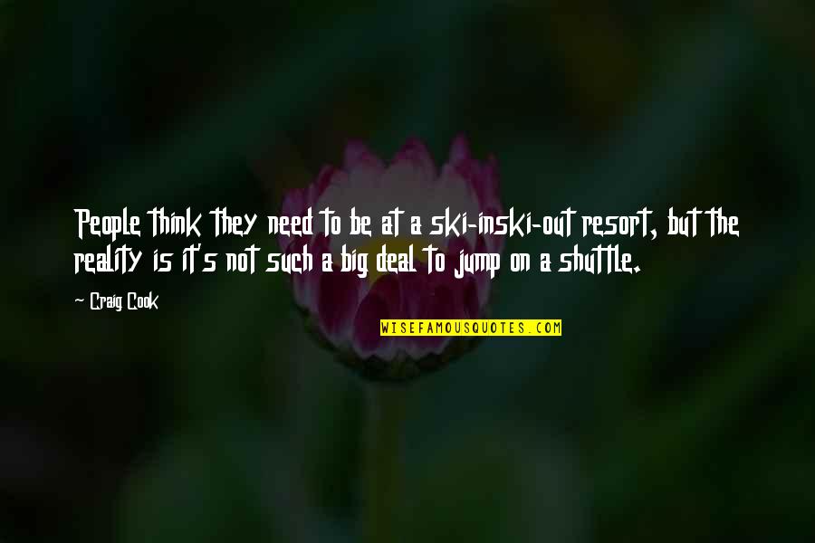 Big Thinking Quotes By Craig Cook: People think they need to be at a