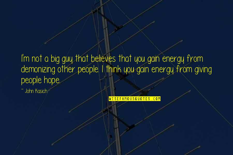 Big Thinking Quotes By John Kasich: I'm not a big guy that believes that