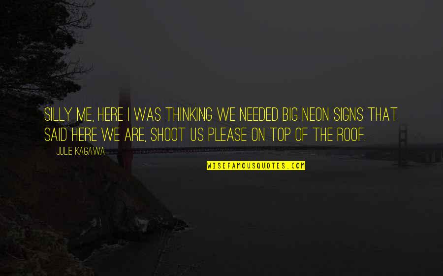 Big Thinking Quotes By Julie Kagawa: Silly me, here I was thinking we needed