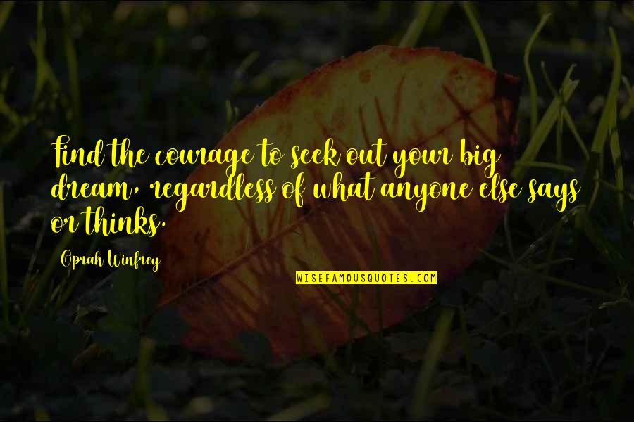 Big Thinking Quotes By Oprah Winfrey: Find the courage to seek out your big