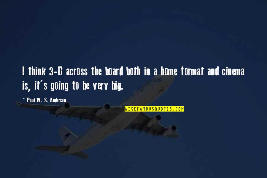 Big Thinking Quotes By Paul W. S. Anderson: I think 3-D across the board both in