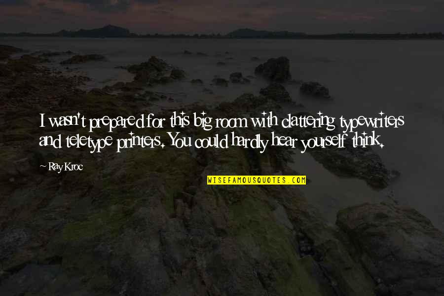 Big Thinking Quotes By Ray Kroc: I wasn't prepared for this big room with