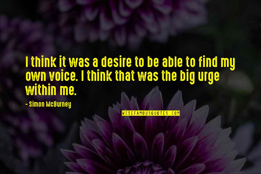 Big Thinking Quotes By Simon McBurney: I think it was a desire to be