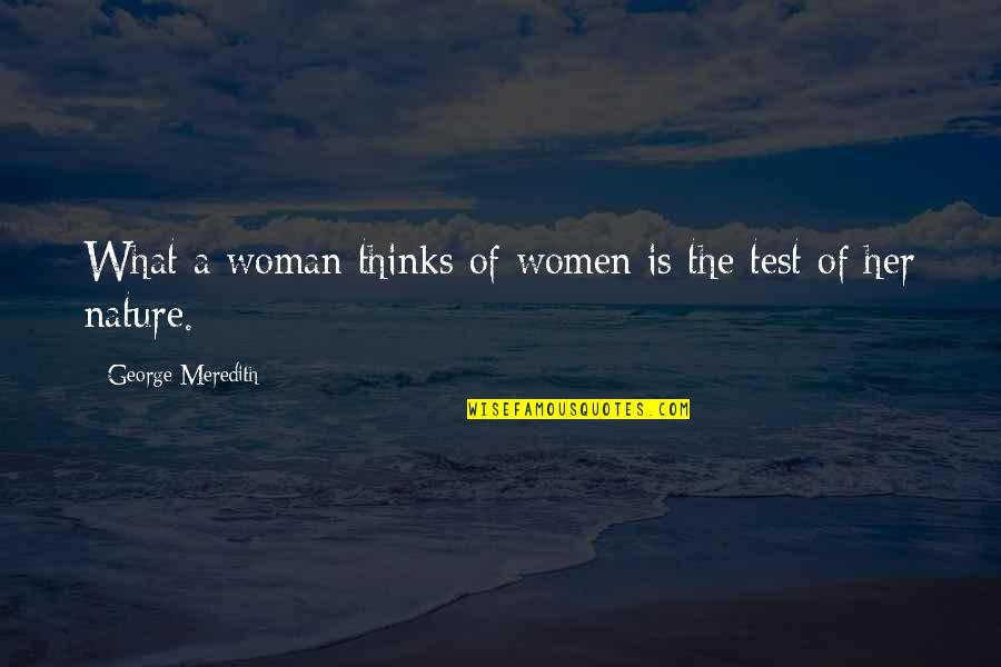 Big Time Audition Quotes By George Meredith: What a woman thinks of women is the