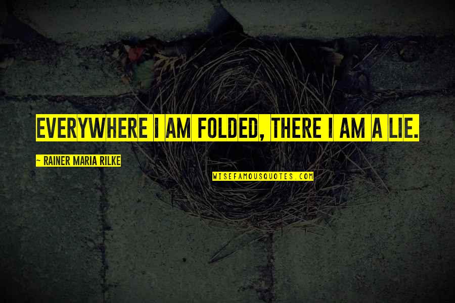 Big Time Audition Quotes By Rainer Maria Rilke: Everywhere I am folded, there I am a