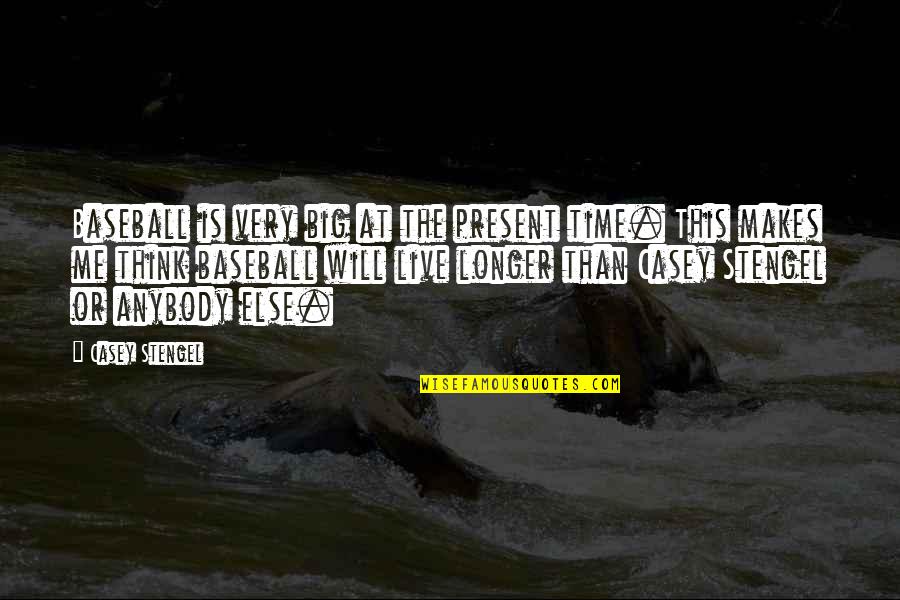 Big Time Quotes By Casey Stengel: Baseball is very big at the present time.