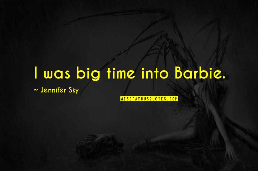 Big Time Quotes By Jennifer Sky: I was big time into Barbie.