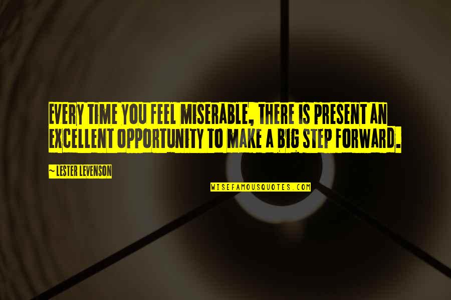 Big Time Quotes By Lester Levenson: Every time you feel miserable, there is present
