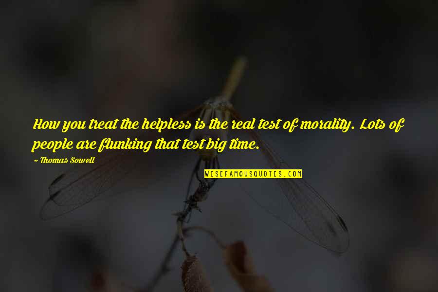 Big Time Quotes By Thomas Sowell: How you treat the helpless is the real Big Time Quotes By Thomas Sowell: How you treat the helpless is the real