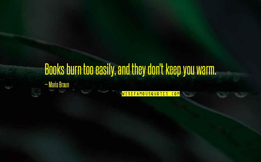Big Time Rush Funny Quotes By Maria Braun: Books burn too easily, and they don't keep Big Time Rush Funny Quotes By Maria Braun: Books burn too easily, and they don't keep