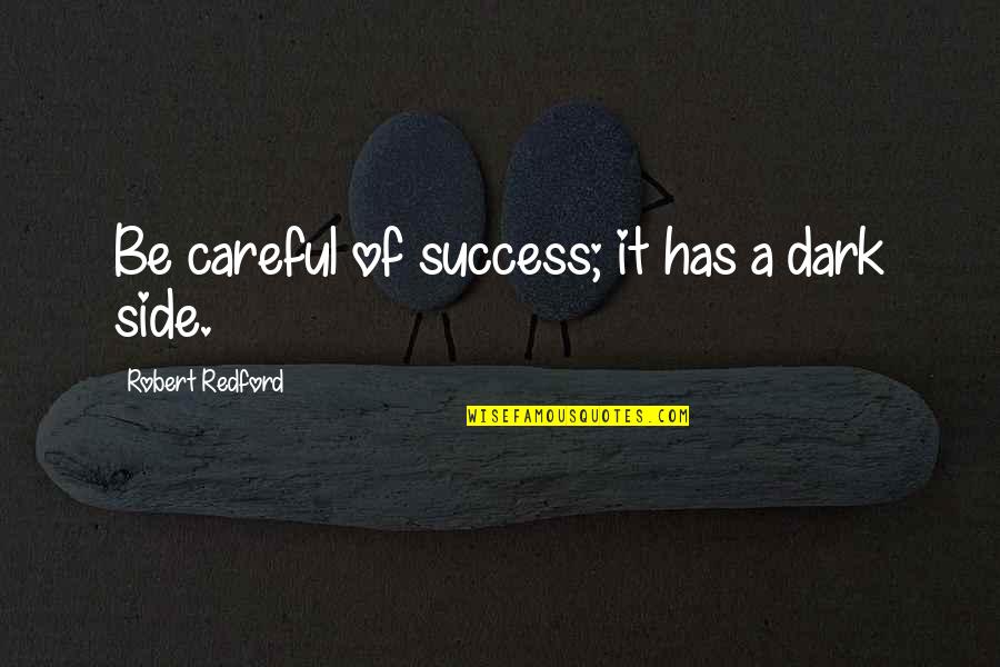 Big Time Rush Funny Quotes By Robert Redford: Be careful of success; it has a dark Big Time Rush Funny Quotes By Robert Redford: Be careful of success; it has a dark