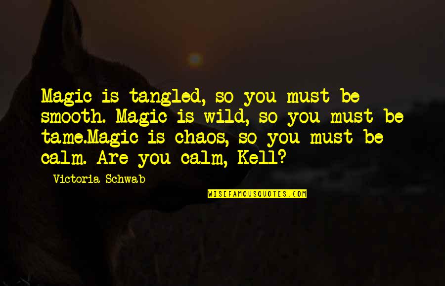 Big Time Rush Inspirational Quotes By Victoria Schwab: Magic is tangled, so you must be smooth.