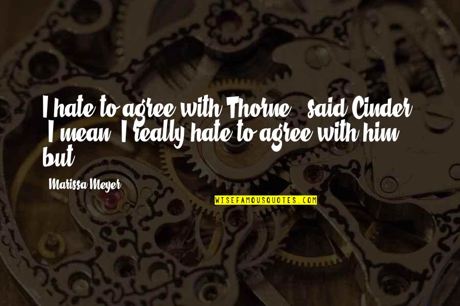Big Toe Quote Quotes By Marissa Meyer: I hate to agree with Thorne," said Cinder,