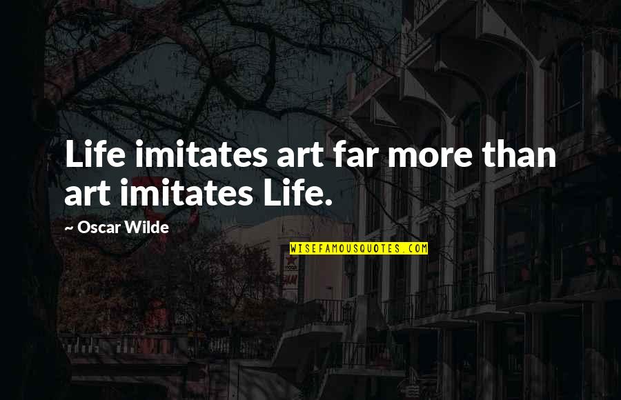 Big Toe Quote Quotes By Oscar Wilde: Life imitates art far more than art imitates