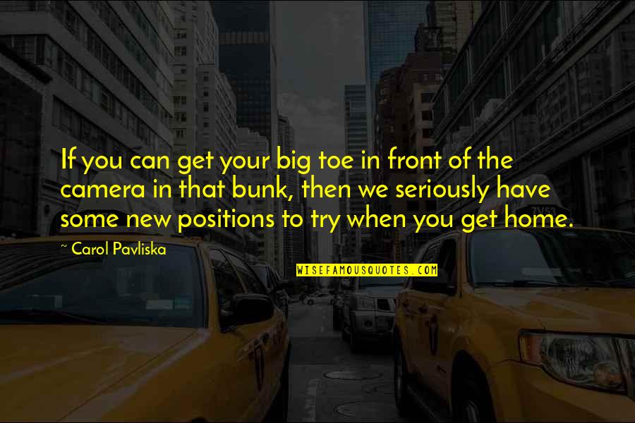 Big Toe Quotes By Carol Pavliska: If you can get your big toe in