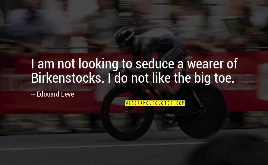 Big Toe Quotes By Edouard Leve: I am not looking to seduce a wearer
