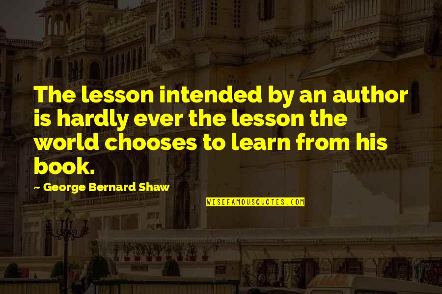 Big Toe Quotes By George Bernard Shaw: The lesson intended by an author is hardly