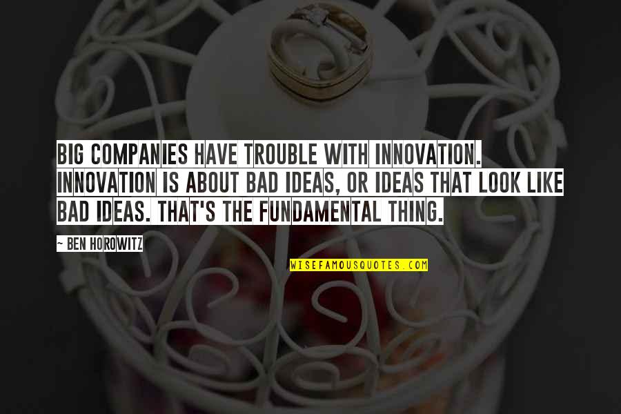 Big Trouble Quotes By Ben Horowitz: Big companies have trouble with innovation. Innovation is