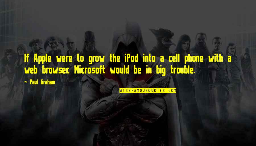 Big Trouble Quotes By Paul Graham: If Apple were to grow the iPod into