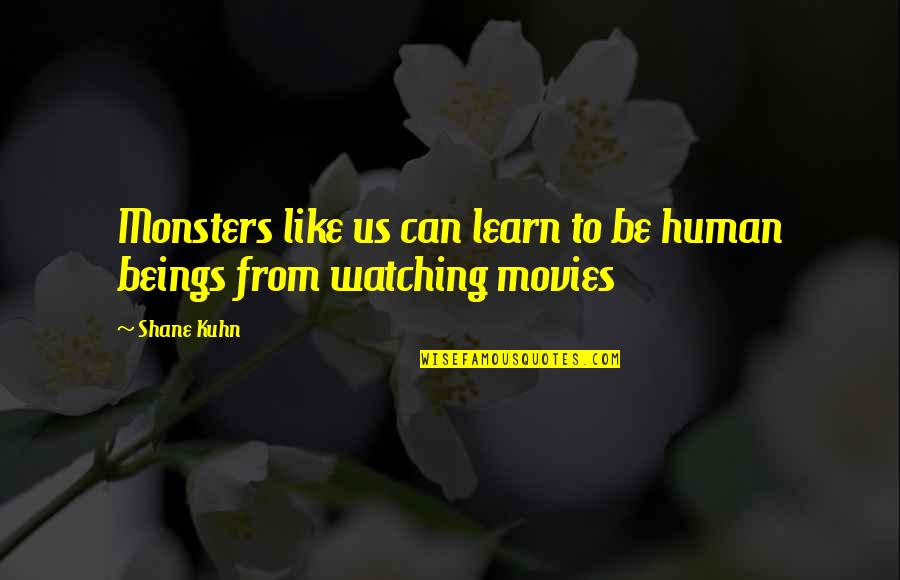 Big Truck Quotes By Shane Kuhn: Monsters like us can learn to be human